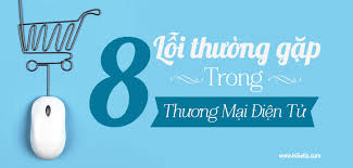 8 Lỗi Thường Gặp Trong Website Thương Mại Điện Tử