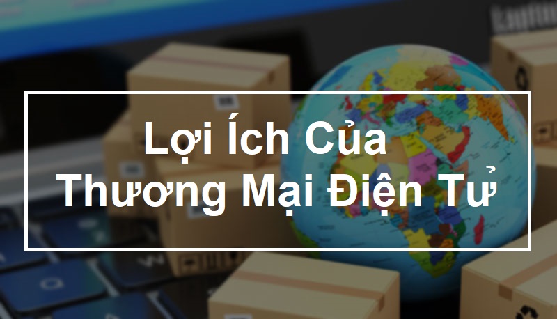 CHƯƠNG III: SÀN THƯƠNG MẠI - Bán hàng trên sàn TMĐT sẽ đem lại những lợi ích gì? P4